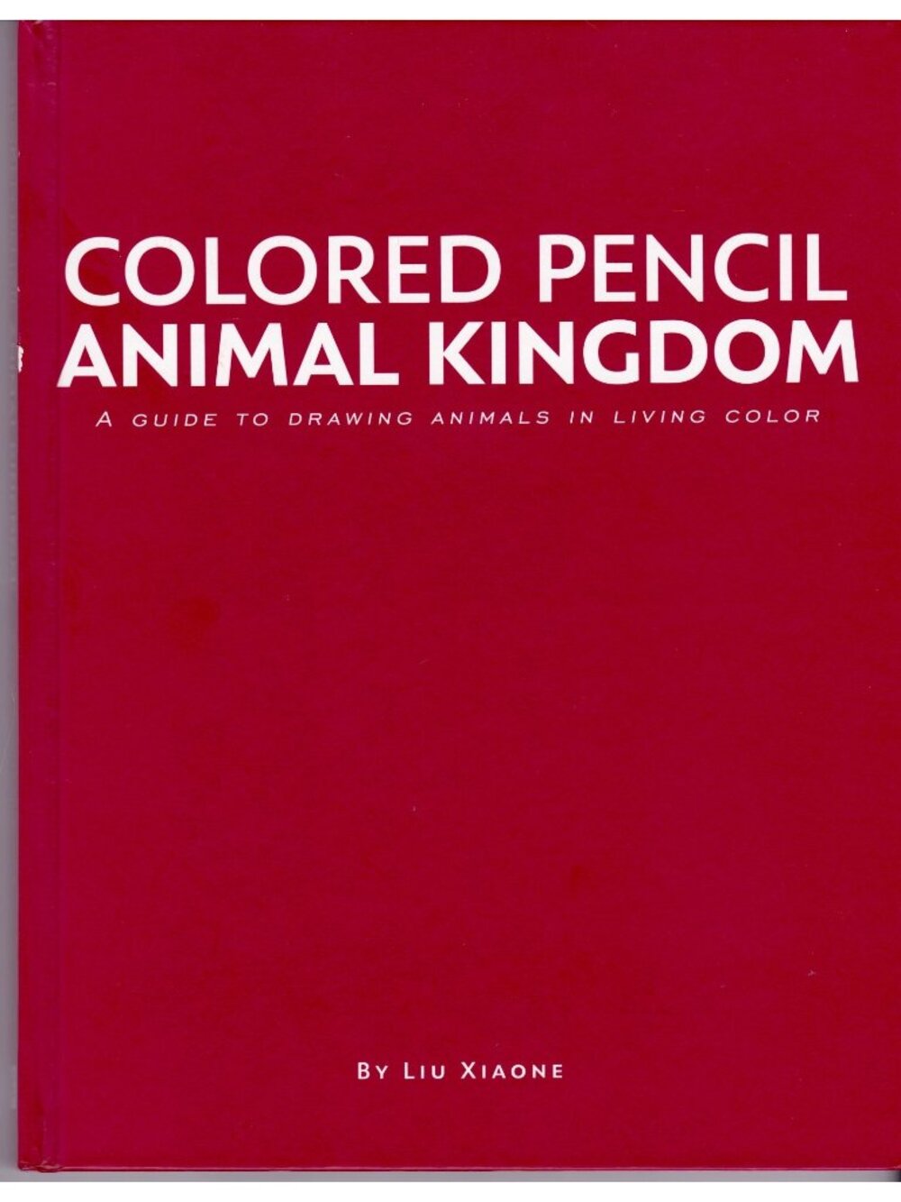 Colored Pencil Animal Kingdom Drawing Book 2017 HC Liu Xiaone Guide to Animals